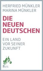 Die neuen Deutschen : ein Land vor seiner Zukunft / Herfried Mnkler, Marina Mnkler